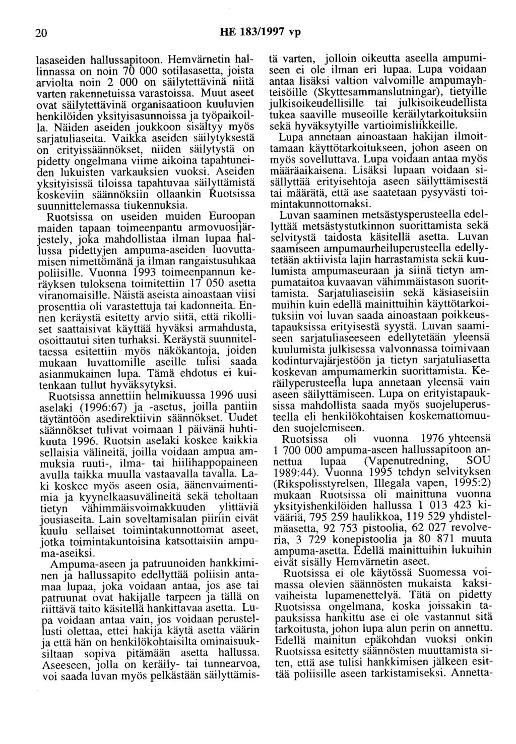 20 HE 183/1997 vp lasaseiden hallussapitoon. Hemvämetin hallinnassa on noin 70 000 sotilasasetta, joista arviolta noin 2 000 on säilytettävinä niitä varten rakennetuissa varastoissa.