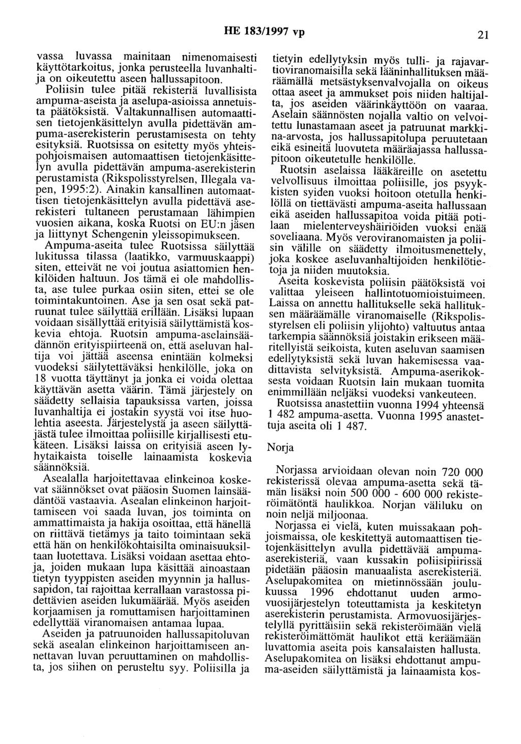 HE 183/1997 vp 21 vassa luvassa mainitaan nimenomaisesti käyttötarkoitus, jonka perusteella luvanhaltija on oikeutettu aseen hallussapitoon.