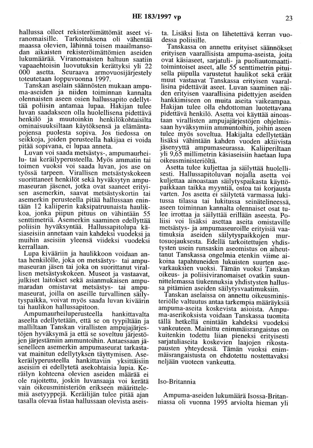 HE 183/1997 vp 23 hallussa olleet rekisteröimättömät aseet viranomaisille. Tarkoituksena oli vähentää maassa olevien, lähinnä toisen maailmansodan aikaisten rekisteröimättömien aseiden lukumäärää.