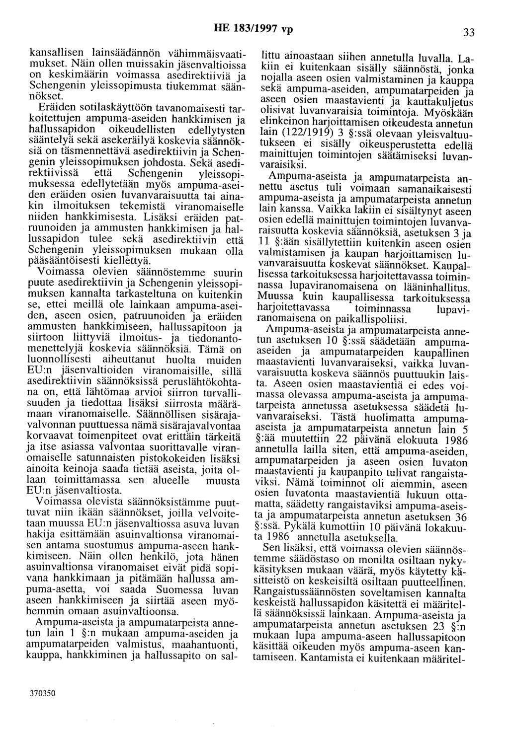 HE 183/1997 vp 33 kansallisen lainsäädännön vähimmäisvaatimukset. Näin ollen muissakin jäsenvaltioissa on keskimäärin voimassa asedirektiiviä ja Schengenin yleissopimusta tiukemmat säännökset.