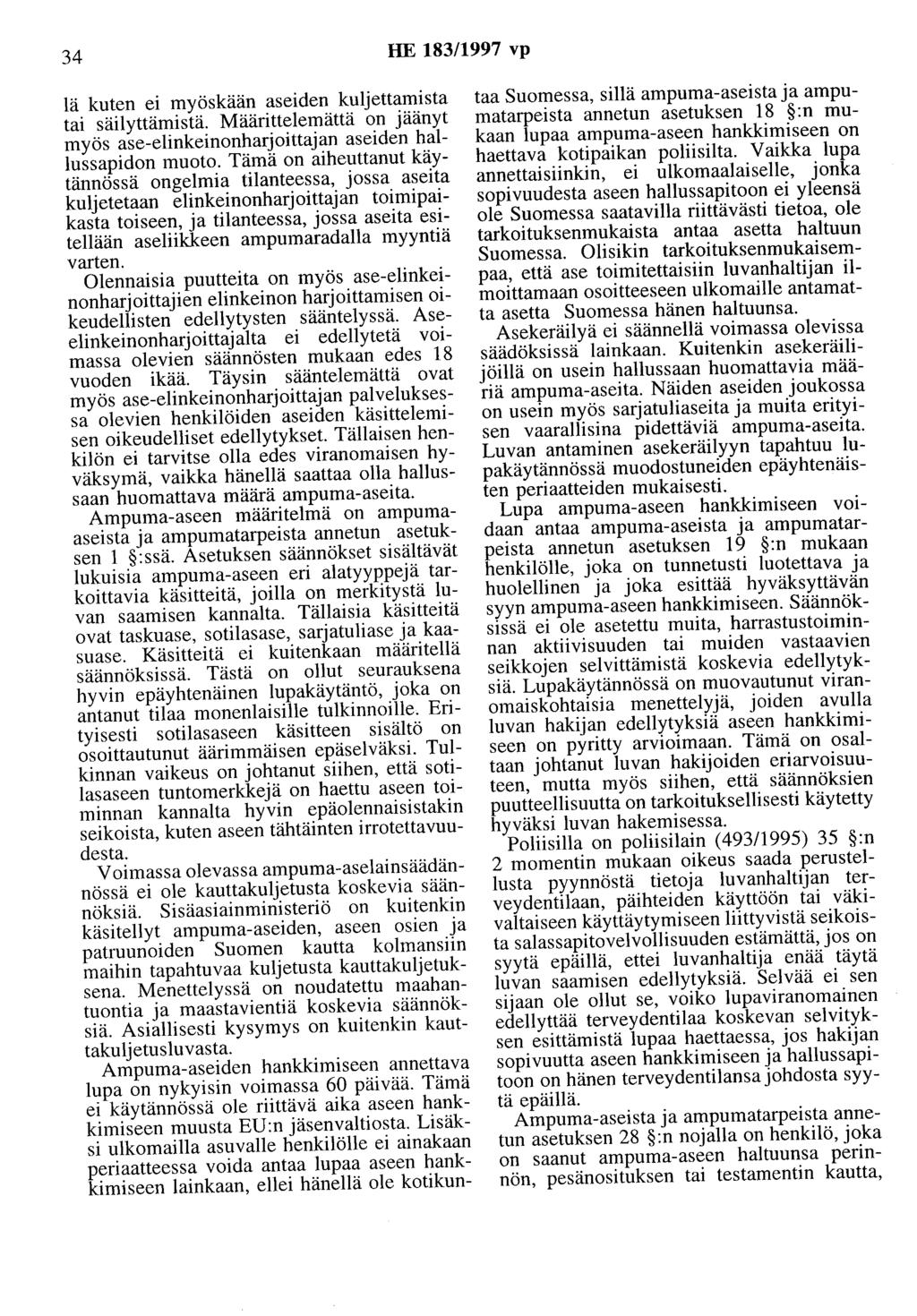 34 HE 183/1997 vp lä kuten ei myöskään aseiden kuljettamista tai säilyttämistä. Määrittelemättä on jäänyt myös ase-elinkeinonharjoittajan aseiden hallussapidon muoto.