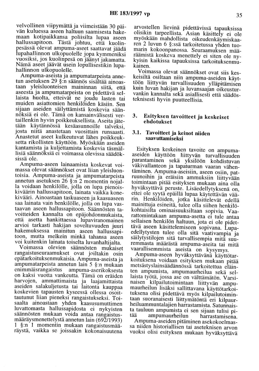 HE 183/1997 vp 35 velvollinen viipymättä ja viimeistään 30 päivän kuluessa aseen haltuun saamisesta hakemaan kotipaikkansa poliisilta lupaa aseen hallussapitoon.