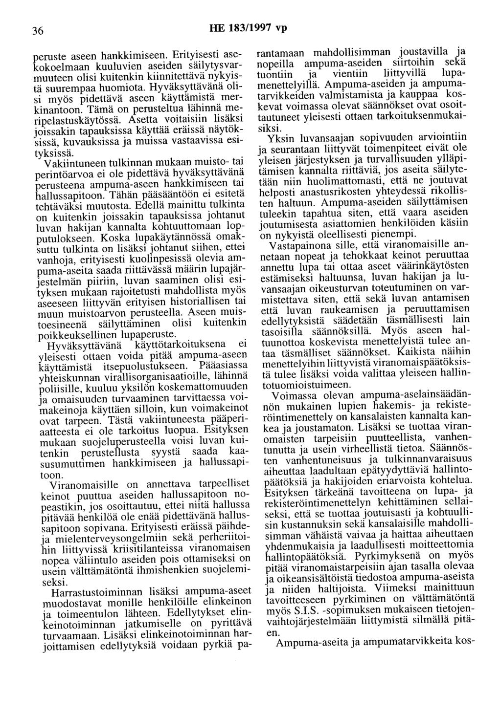 36 HE 183/1997 vp peruste aseen hankkimiseen. Erityisesti asekokoelmaan kuuluvien aseiden säilytysvarmuuteen olisi kuitenkin kiinnitettävä nykyistä suurempaa huomiota.