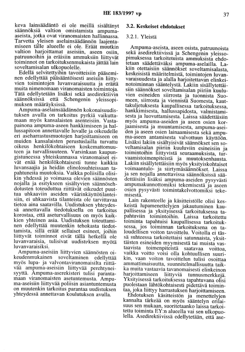 HE 183/1997 vp 37 keva lainsäädäntö ei ole meillä sisältänyt säännöksiä valtion omistamista ampumaaseista, jotka ovat viranomaisten hallinnassa.