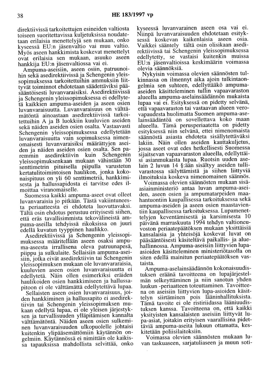 38 HE 183/1997 vp direktiivissä tarkoitettujen esineiden valtiosta toiseen suoritettavissa kuljetuksissa noudatetaan erilaisia menettelyjä sen mukaan, onko kyseessä EU:n jäsenvaltio vai muu valtio.