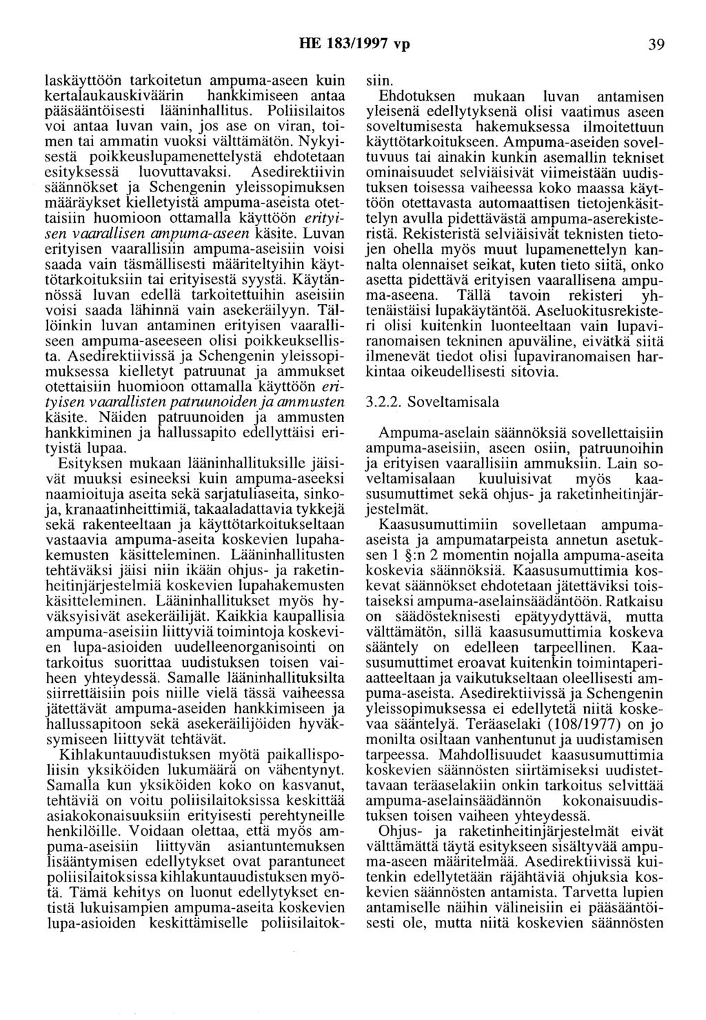 HE 183/1997 vp 39 laskäyttöön tarkoitetun ampuma-aseen kuin kertalaukauskiväärin hankkimiseen antaa pääsääntöisesti lääninhallitus.