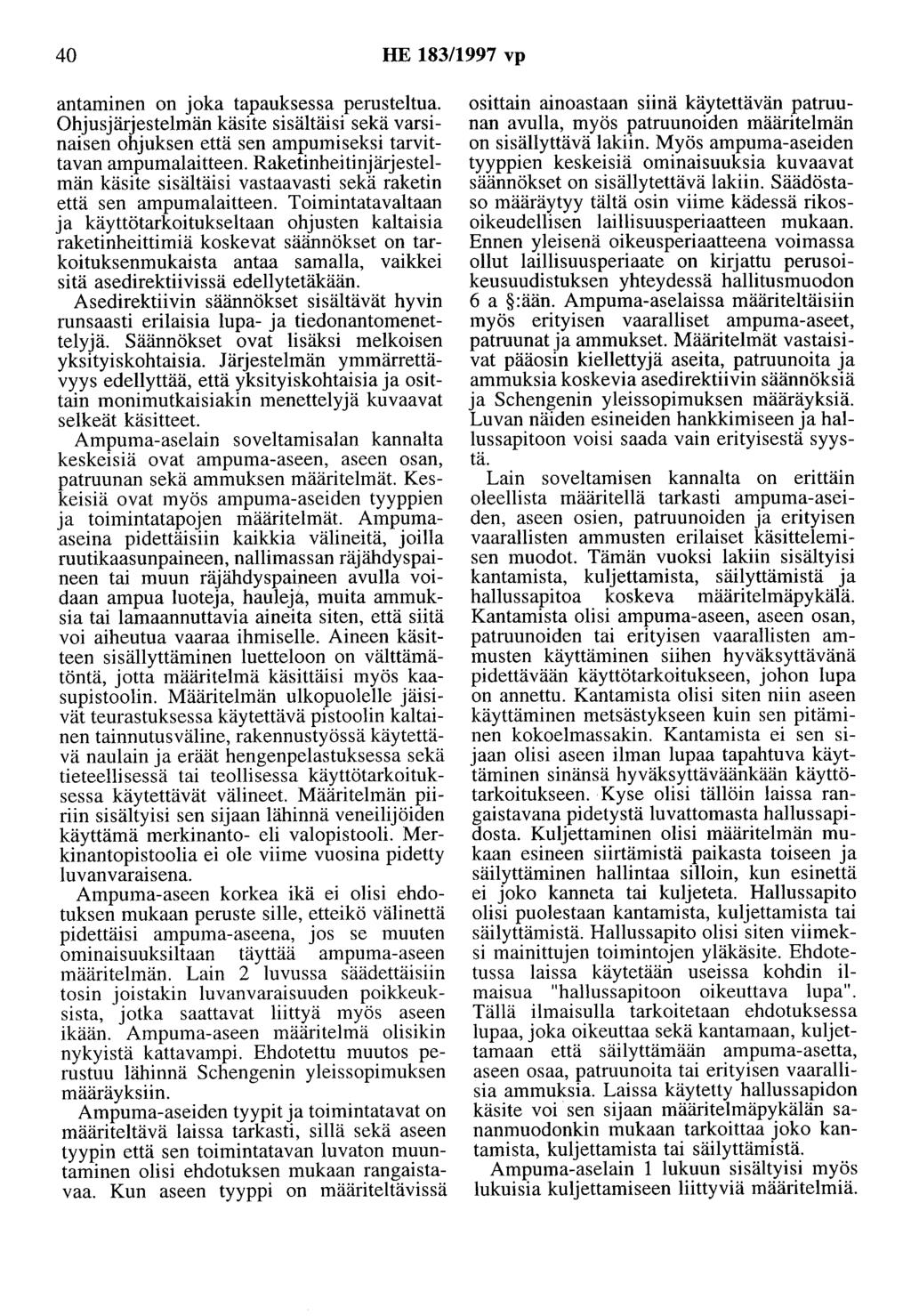 40 HE 183/1997 vp antaminen on joka tapauksessa perusteltua. Ohjusjärjestelmän käsite sisältäisi sekä varsinaisen ohjuksen että sen ampumiseksi tarvittavan ampumalaitteen.