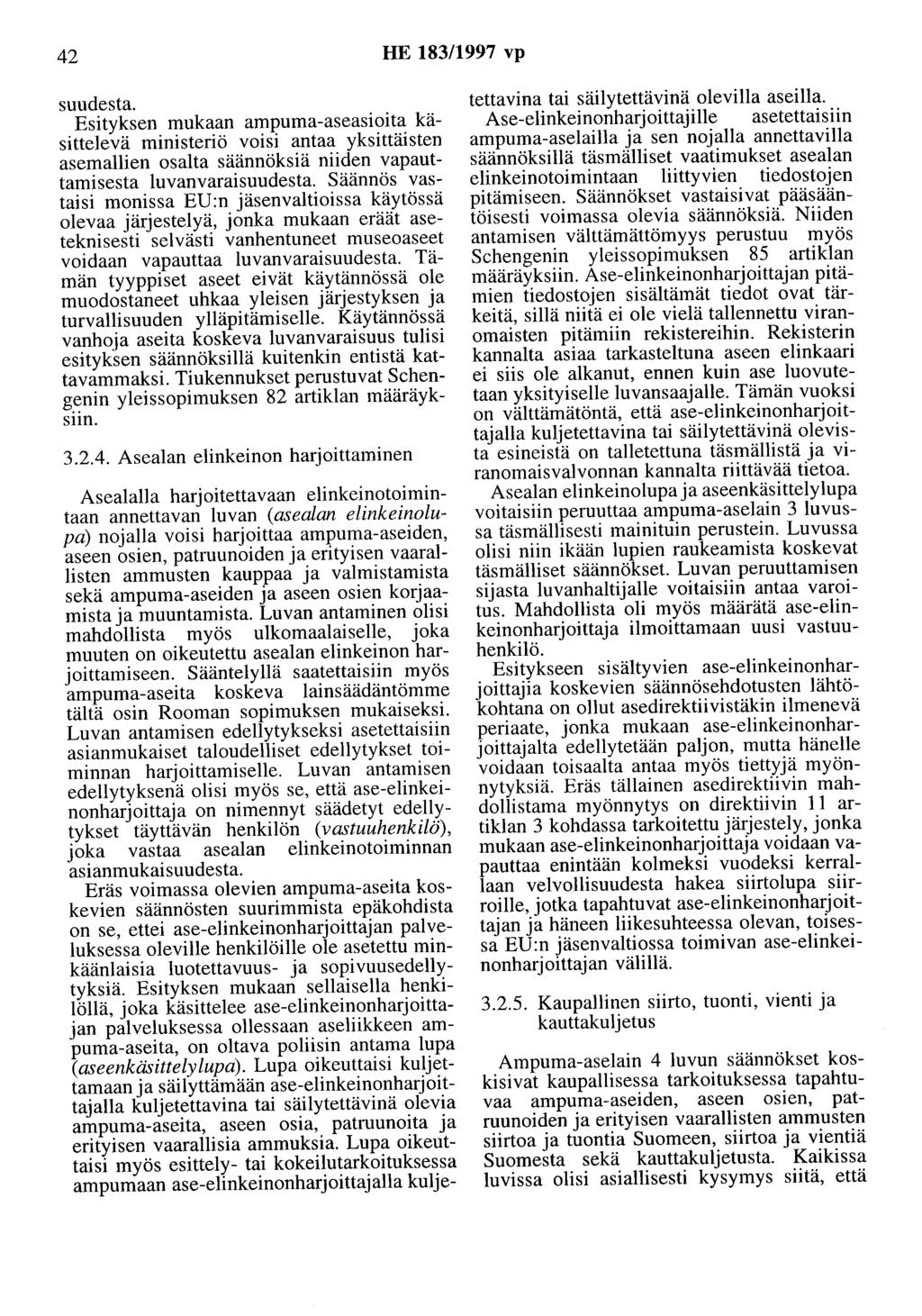 42 HE 183/1997 vp suudesta. Esityksen mukaan ampuma-aseasioita käsittelevä ministeriö voisi antaa yksittäisten asemallien osalta säännöksiä niiden vapauttamisesta luvanvaraisuudesta.