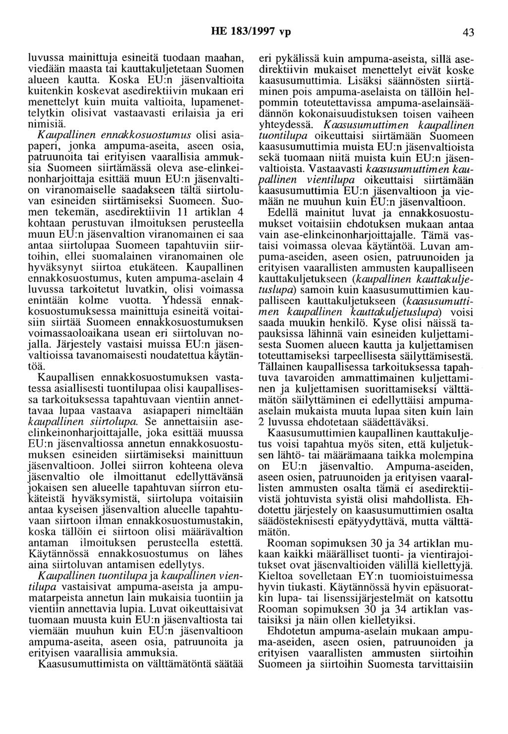 HE 183/1997 vp 43 luvussa mainittuja esineitä tuodaan maahan, viedään maasta tai kauttakuljetetaan Suomen alueen kautta.