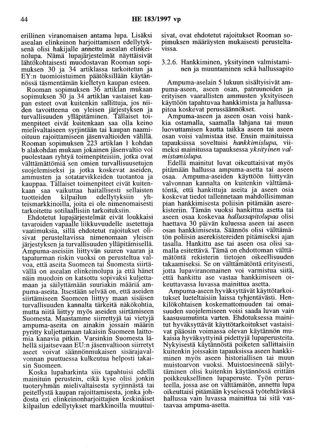 44 HE 183/1997 vp erillinen viranomaisen antama lupa. Lisäksi asealan elinkeinon harjoittamisen edellytyksenä olisi hakijalle annettu asealan elinkeinolupa.