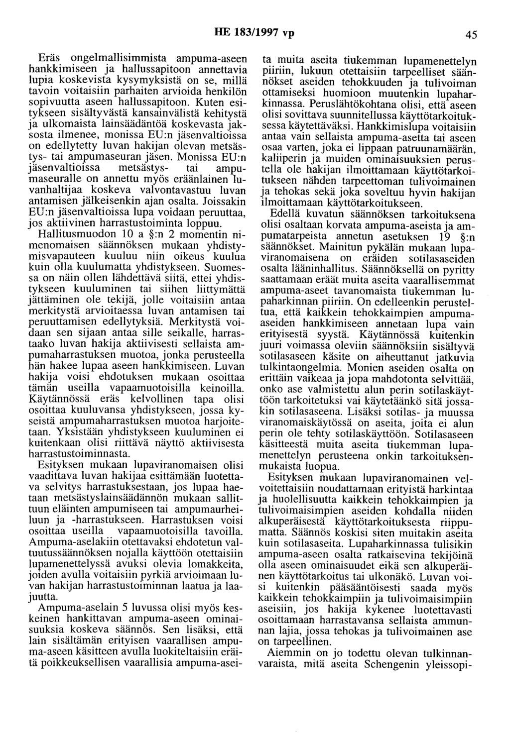 HE 183/1997 vp 45 Eräs ongelmallisimmista ampuma-aseen hankkimiseen ja hallussapitoon annettavia lupia koskevista kysymyksistä on se, millä tavoin voitaisiin parhaiten arvioida henkilön sopivuutta