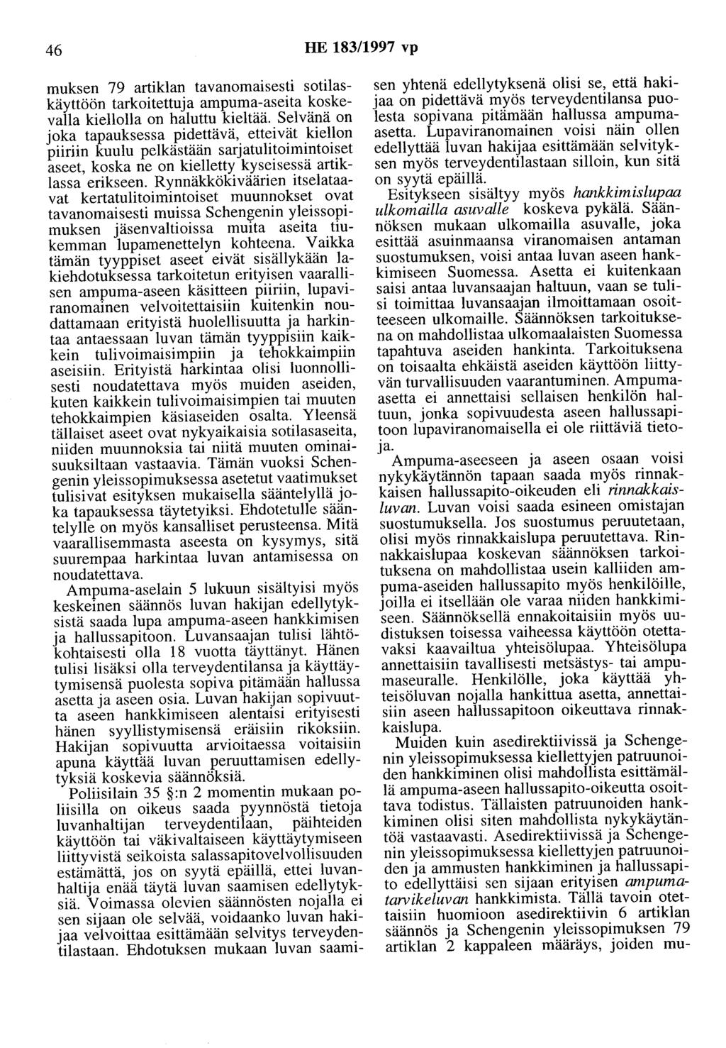 46 HE 183/1997 vp muksen 79 artiklan tavanomaisesti sotilaskäyttöön tarkoitettuja ampuma-aseita koskevalla kiellolla on haluttu kieltää.