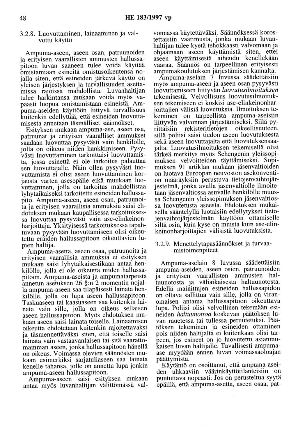 48 HE 183/1997 vp 3.2.8. Luovuttaminen, lainaaminen ja valvottu käyttö Ampuma-aseen, aseen osan, patruunoiden ja erityisen vaarallisten ammusten hallussapitoon luvan saaneen tulee voida käyttää