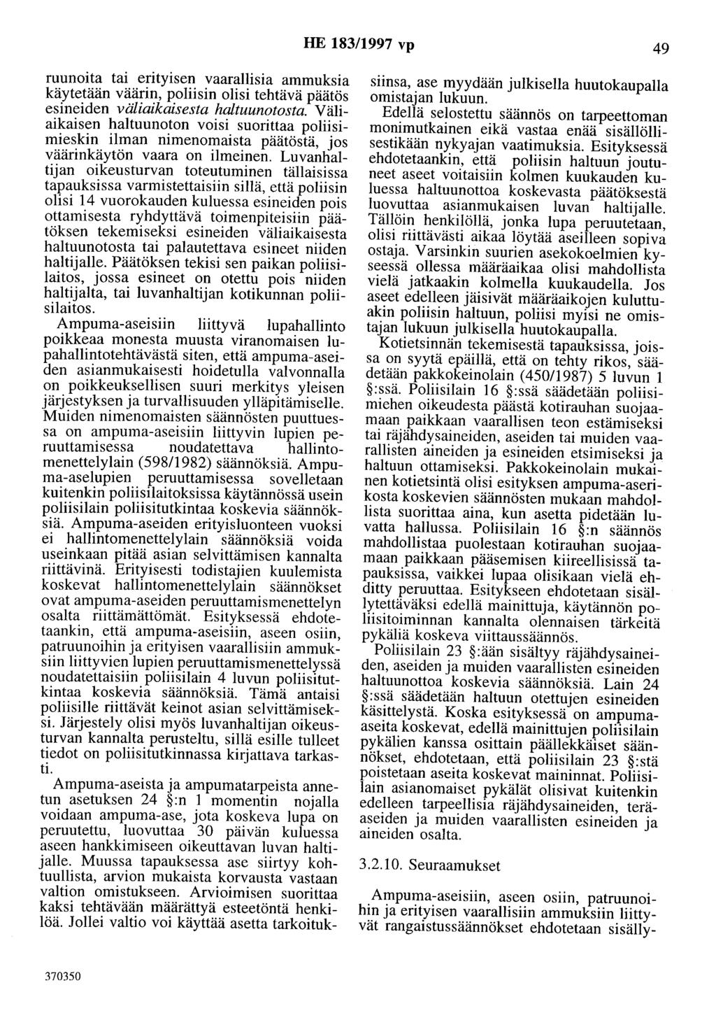 HE 183/1997 vp 49 ruunoita tai entyisen vaarallisia ammuksia käytetään väärin, poliisin olisi tehtävä päätös esineiden väliaikaisesta haltuunotosta.