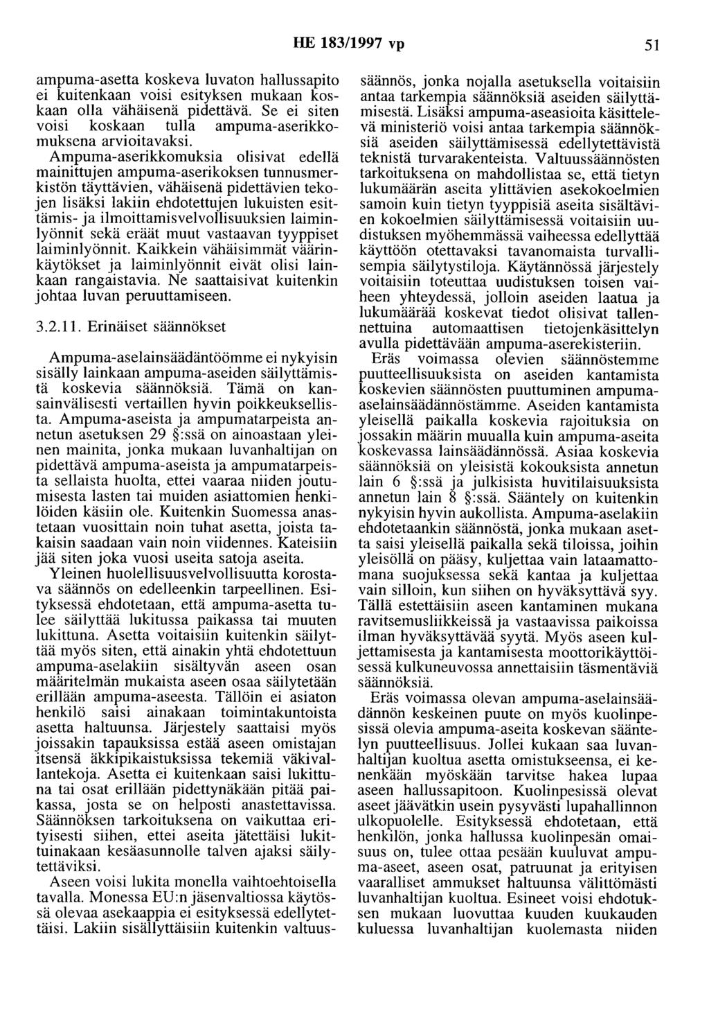 HE 183/1997 vp 51 ampuma-asetta koskeva luvaton hallussapito ei kuitenkaan voisi esityksen mukaan koskaan olla vähäisenä pidettävä.