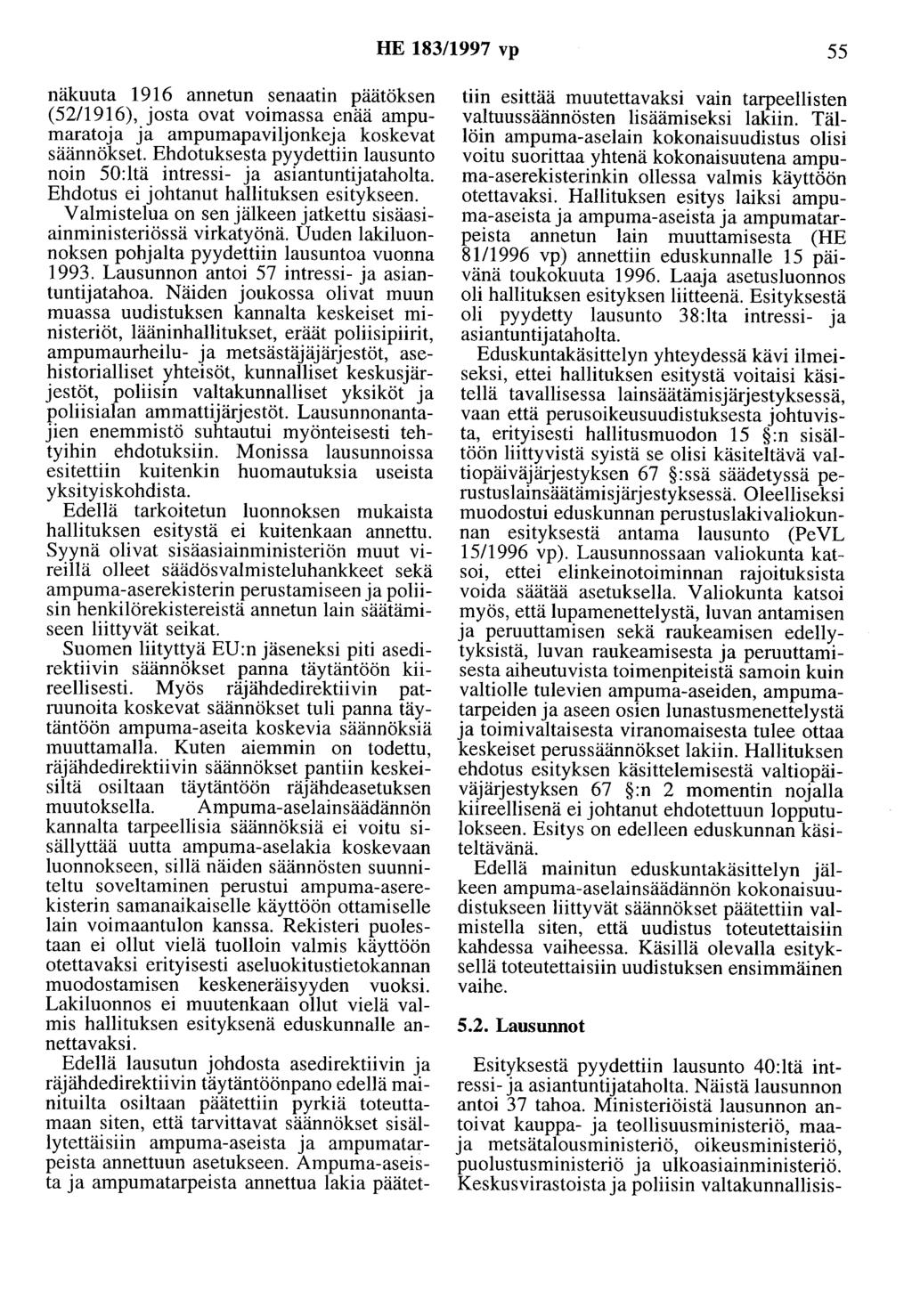 HE 183/1997 vp 55 näkuuta 1916 annetun senaatin päätöksen (5211916), josta ovat voimassa enää ampumaratoja ja ampumapaviljonkeja koskevat säännökset.