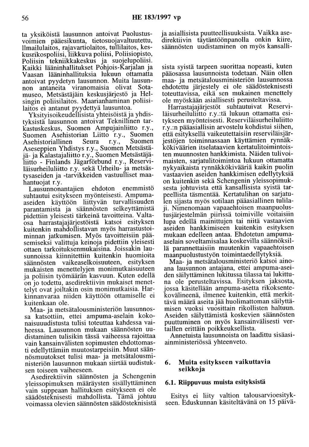 56 HE 183/1997 vp ta yksiköistä lausunnon antoivat Puolustusvoimien pääesikunta, tietosuojavaltuutettu, llmailulaitos, rajavartiolaitos, tullilaitos, keskusrikospoliisi, liikkuva poliisi, Poliisi