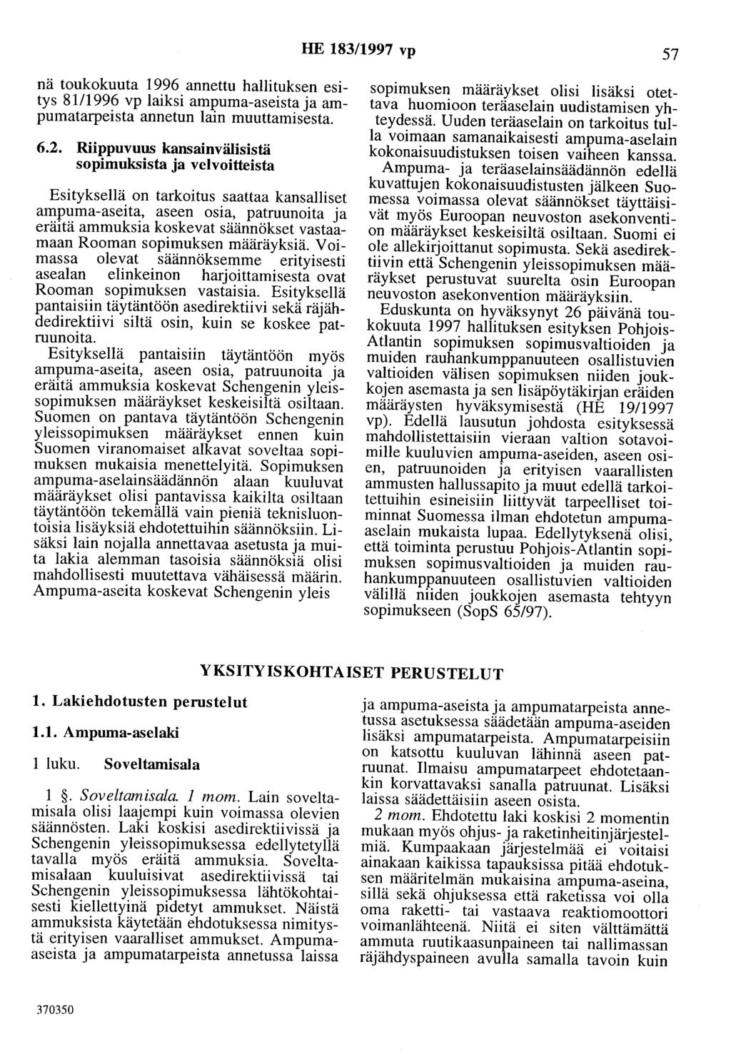 HE 183/1997 vp 57 nä toukokuuta 1996 annettu hallituksen esitys 81/1996 vp laiksi ampuma-aseista ja ampumatarpeista annetun lain muuttamisesta. 6.2.