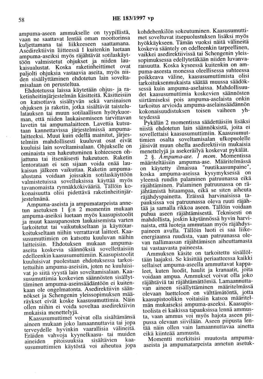 58 HE 183/1997 vp ampuma-aseen ammukselle on tyypillistä, vaan ne saattavat lentää oman moottorinsa kuljettamana tai liikkeeseen saattamana.