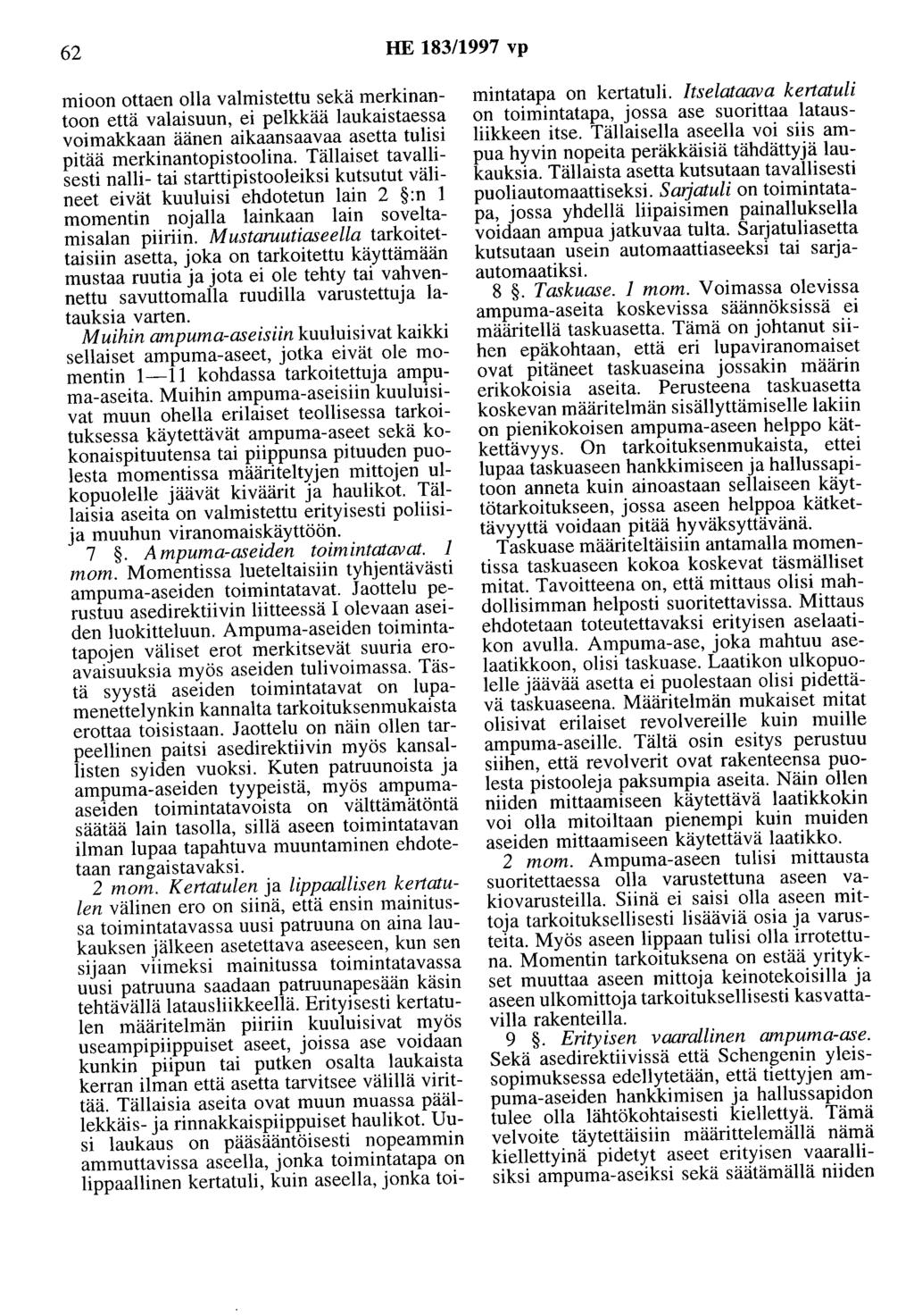 62 HE 183/1997 vp mioon ottaen olla valmistettu sekä merkinantoon että valaisuun, ei pelkkää laukaistaessa voimakkaan äänen aikaansaavaa asetta tulisi pitää merkinantopistoolina.