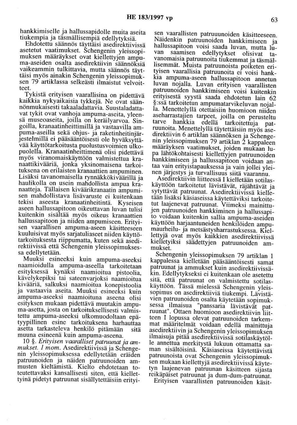 HE 183/1997 vp 63 hankkimiselle ja hallussapidolle muita aseita tiukempia ja täsmällisempiä edellytyksiä. Ehdotettu säännös täyttäisi asedirektiivissä asetetut vaatimukset.