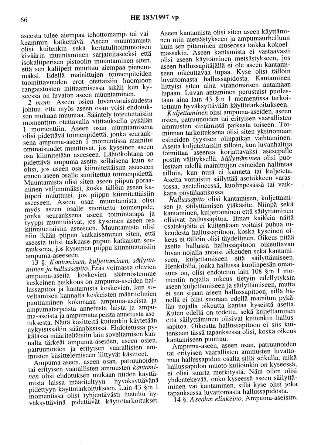 66 HE 183/1997 vp aseesta tulee aiempaa tehottomampi tai vaikeammin kätkettävä.