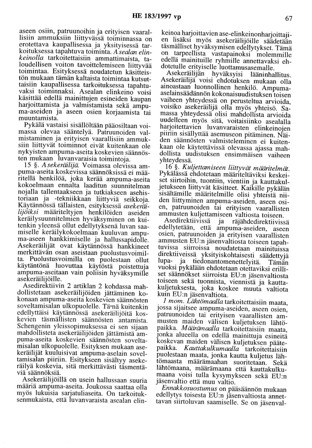 HE 183/1997 vp 67 aseen osiin, patruunoihin ja erityisen vaarallisiin ammuksiin liittyvässä toiminnassa on erotettava kaupallisessa ja yksityisessä tarkoituksessa tapahtuva toiminta.