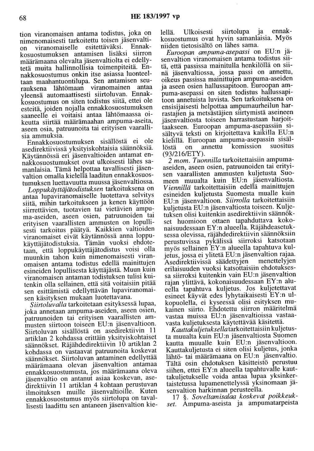 68 HE 183/1997 vp tion viranomaisen antama todistus, joka on nimenomaisesti tarkoitettu toisen jäsenvaltion viranomaiselle esitettäväksi.