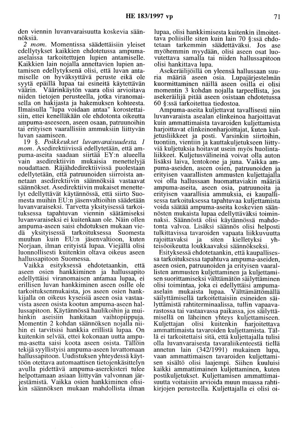 HE 183/1997 vp 71 den viennin luvanvaraisuutta koskevia säännöksiä. 2 mom. Momentissa säädettäisiin yleiset edellytykset kaikkien ehdotetussa ampumaaselaissa tarkoitettujen lupien antamiselle.