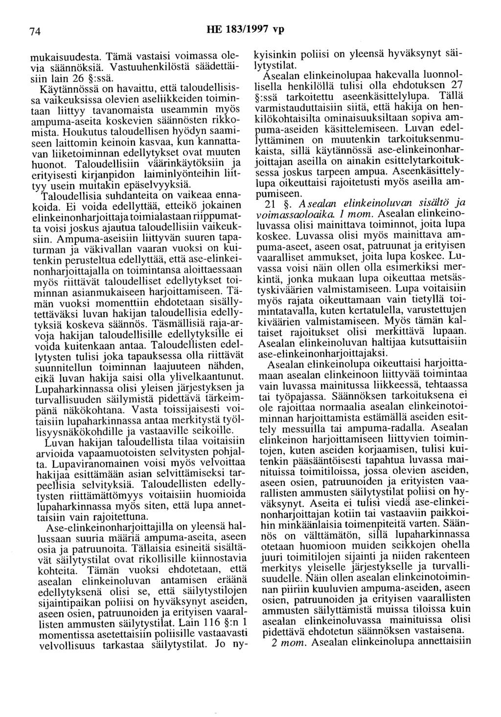 74 HE 183/1997 vp mukaisuudesta. Tämä vastaisi voimassa olevia säännöksiä. Vastuuhenkilöstä säädettäisiin lain 26 :ssä.