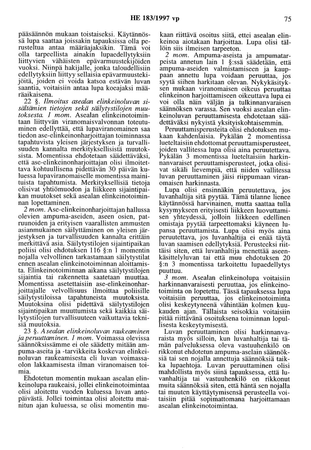 HE 183/1997 vp 75 pääsäännön mukaan toistaiseksi. Käytännössä lupa saattaa joissakin tapauksissa olla perusteltua antaa määräajaksikin.