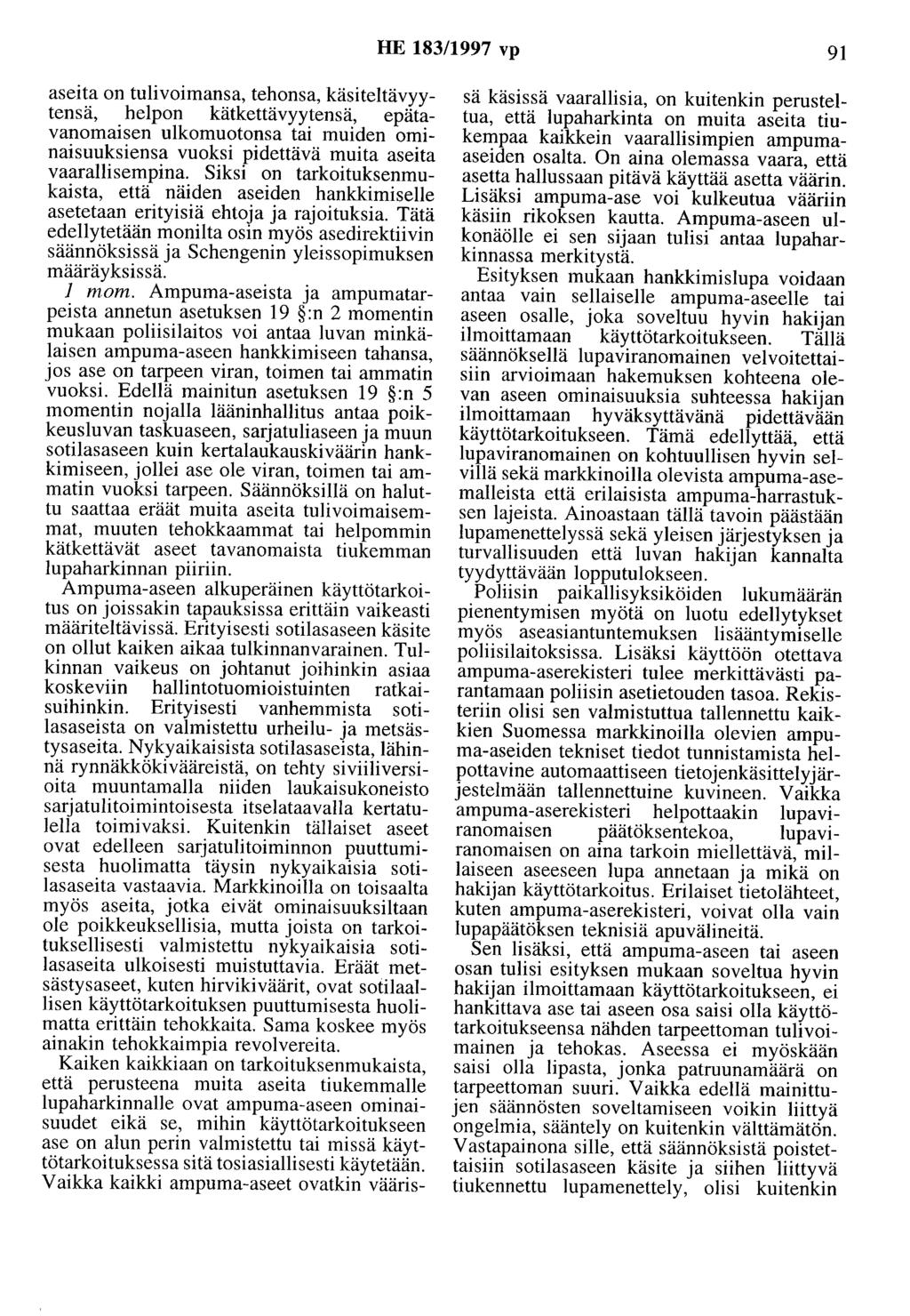 HE 183/1997 vp 91 aseita on tulivoimansa, tehonsa, käsiteltävyytensä, helpon kätkettävyytensä, epätavanomaisen ulkomuotonsa tai muiden ominaisuuksiensa vuoksi pidettävä muita aseita vaarallisempina.