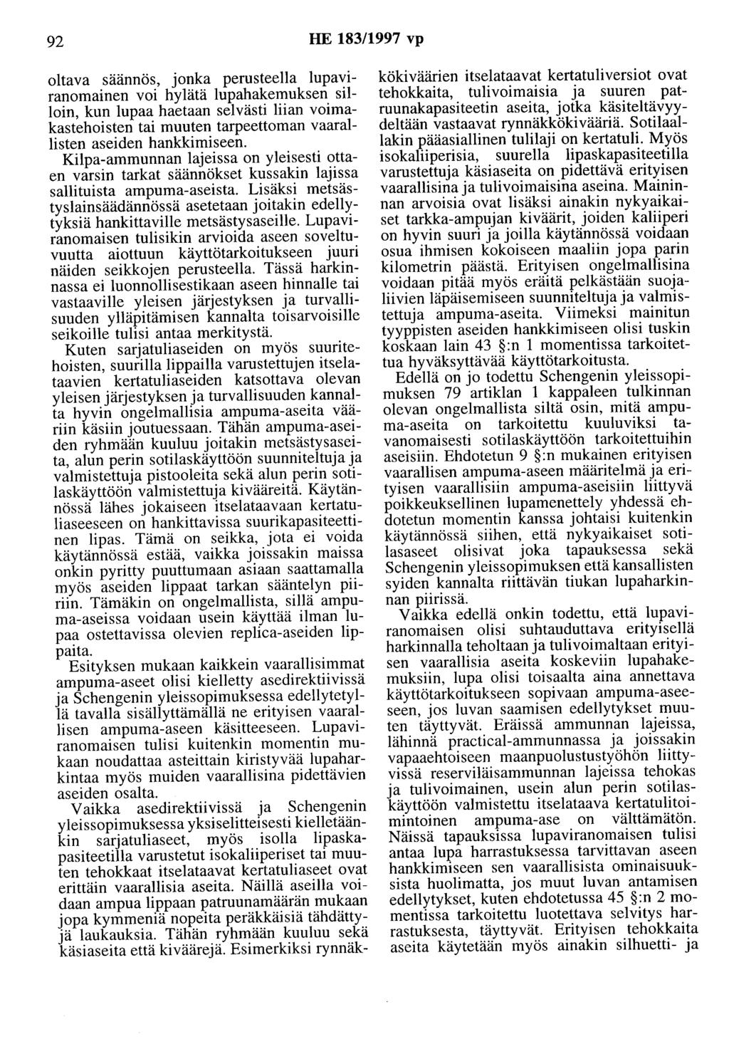 92 HE 183/1997 vp oltava saannös, jonka perusteella lupaviranomainen voi hylätä lupahakemuksen silloin, kun lupaa haetaan selvästi liian voimakastehoisten tai muuten tarpeettoman vaarallisten aseiden