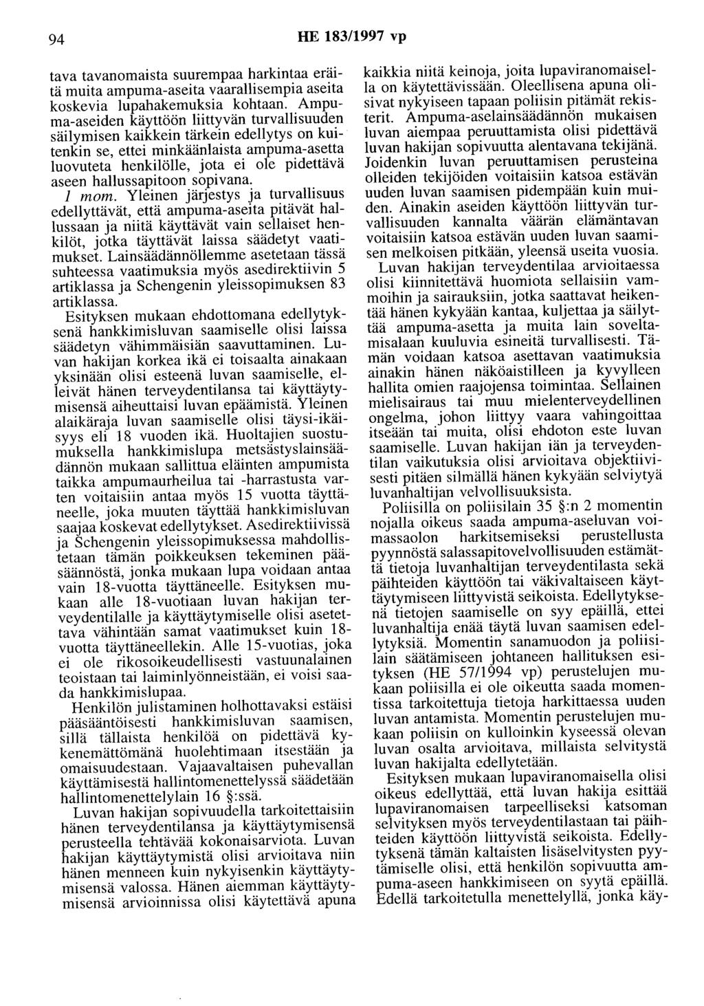 94 HE 183/1997 vp tava tavanomaista suurempaa harkintaa eräitä muita ampuma-aseita vaarallisempia aseita koskevia lupahakemuksia kohtaan.