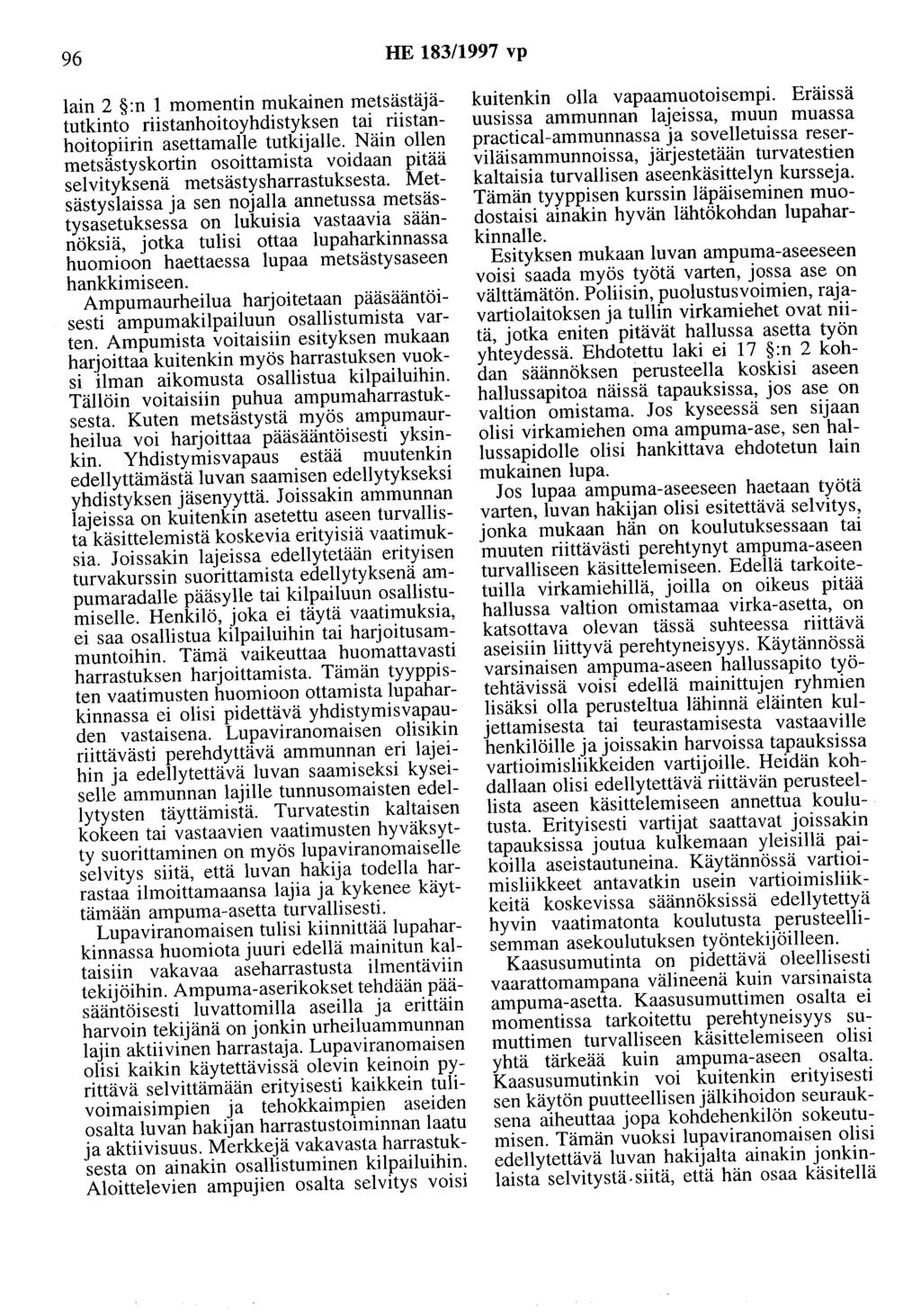 96 HE 183/1997 vp lain 2 :n 1 momentin mukainen metsästäjätutkinto riistanhoitoyhdistyksen tai riistanhoitopiirin asettamalle tutkijalle.