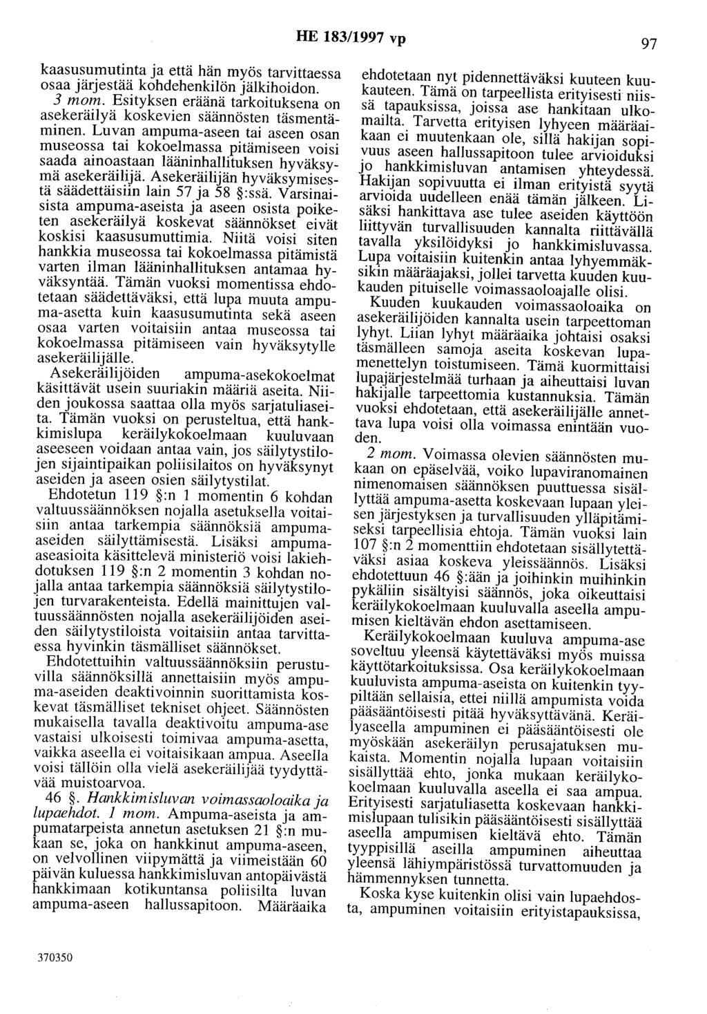 HE 183/1997 vp 97 kaasusumutinta ja että hän myös tarvittaessa osaa järjestää kohdehenkilön jälkihoidon. 3 mom. Esityksen eräänä tarkoituksena on asekeräilyä koskevien säännösten täsmentäminen.