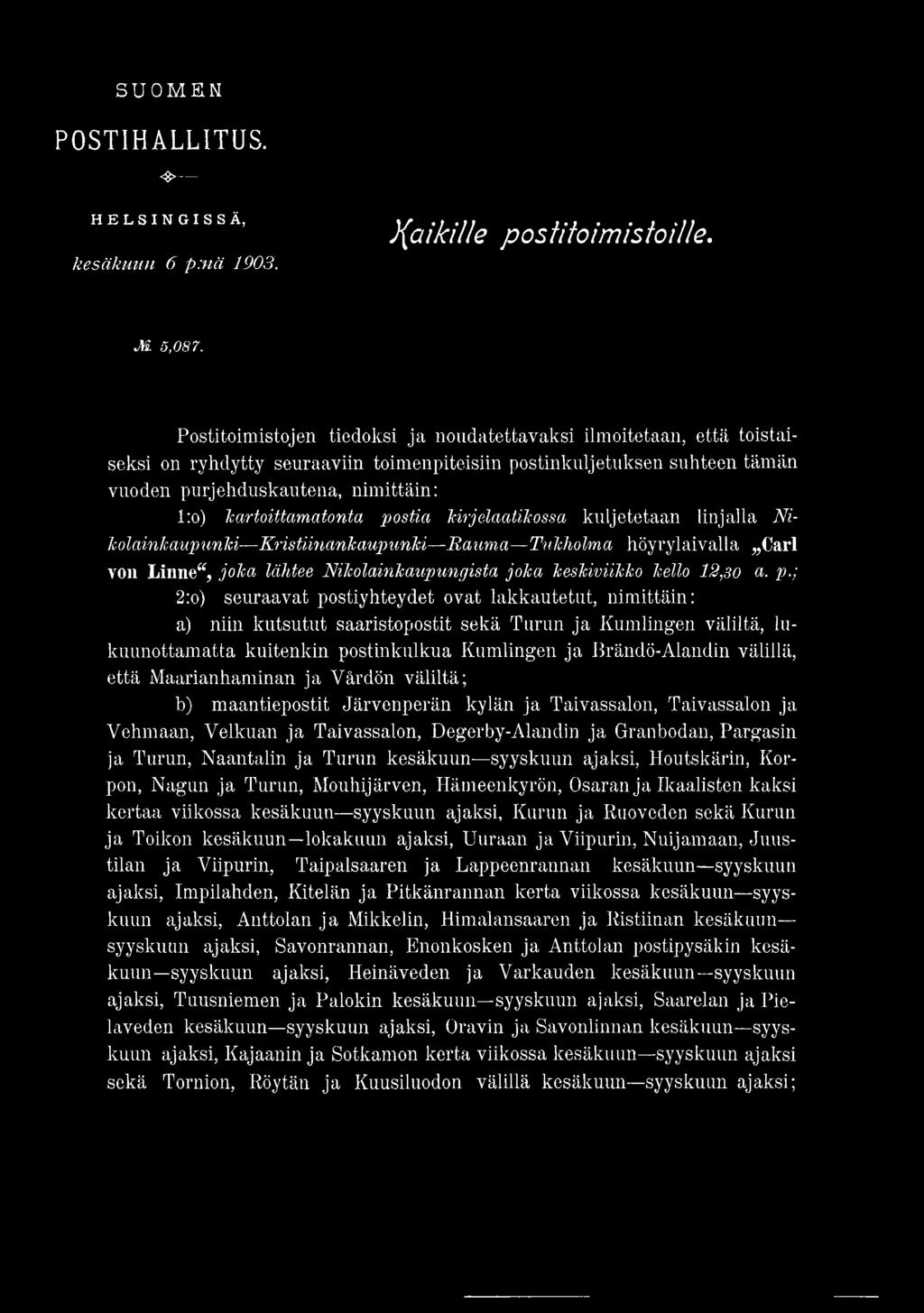 ; 2:o) seuraavat postiyhteydet ovat lakkautetut, nimittäin: a) niin kutsutut saaristopostit sekä Turun ja Kumlingen väliltä, lukuunottamatta kuitenkin postinkulkua Kumlingen ja Brändö-Alandin