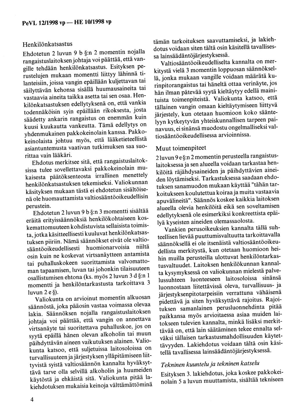 PeVL 1211998 vp- HE 1011998 vp Henkilönkatsastus Ehdotetun 2 luvun 9 b :n 2 momentin nojalla rangaistuslaitoksenjohtaja voi päättää, että vangille tehdään henkilönkatsastus.