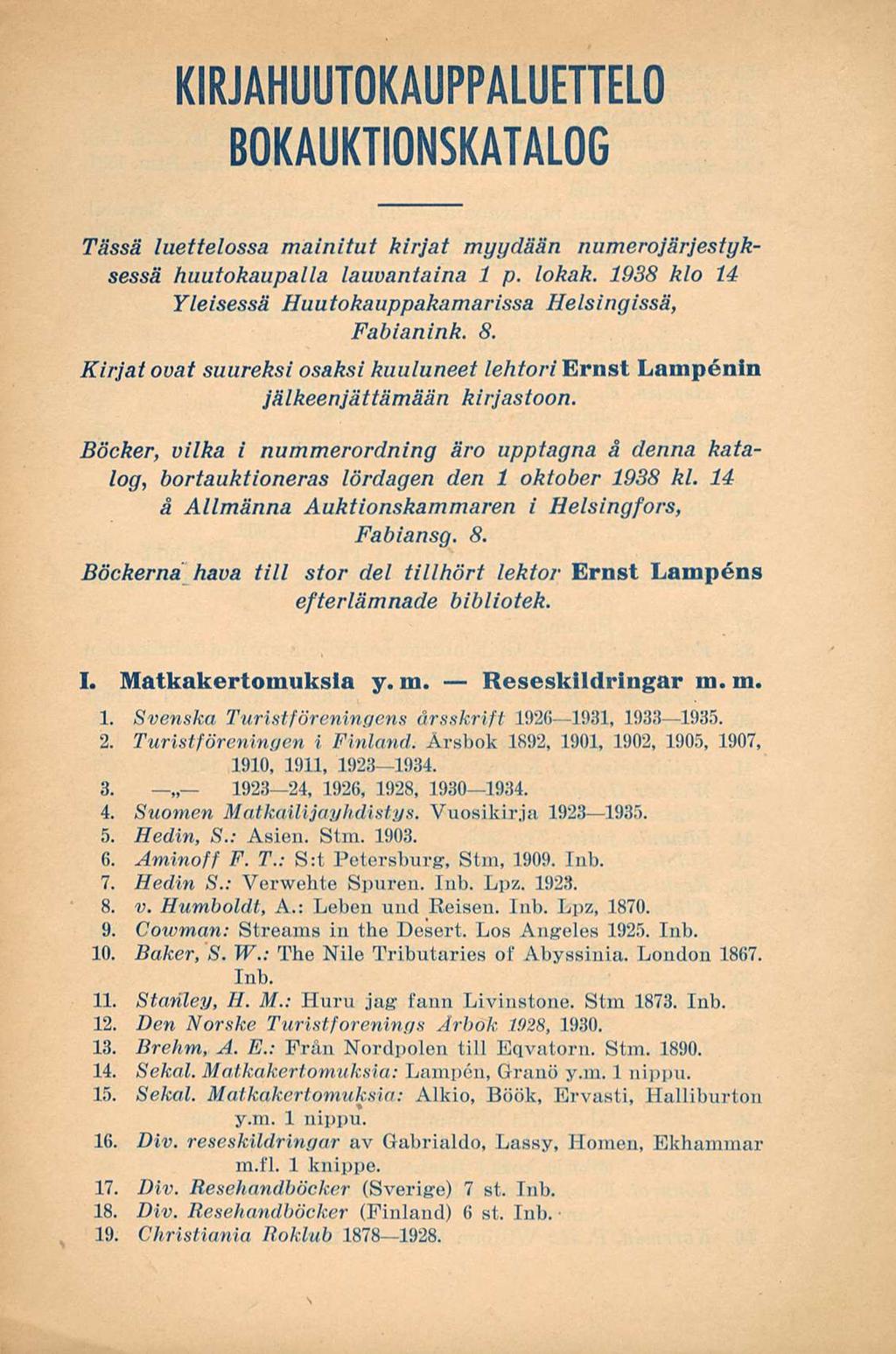 KIRJAHUUTOKAUPPALUETTELO BOKAUKTIONSKATALOG Tässä luettelossa mainitut kirjat myydään numerojärjestyksessä huutokaupalla lauvantaina 1 p. lokak.