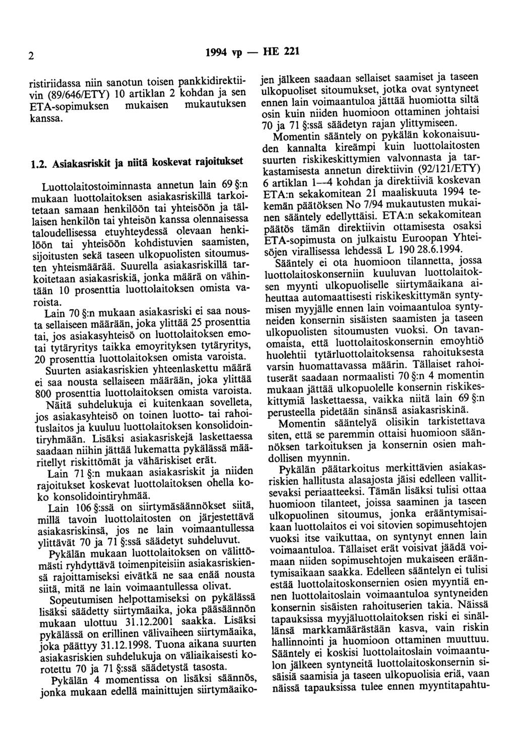 2 1994 vp - HE 221 ristiriidassa niin sanotun toisen pankkidirektiivin (89/646/ETY) 10 artiklan 2 kohdan ja sen ETA-sopimuksen mukaisen mukautuksen kanssa. 1.2. Asiakasriskit ja niitä koskevat