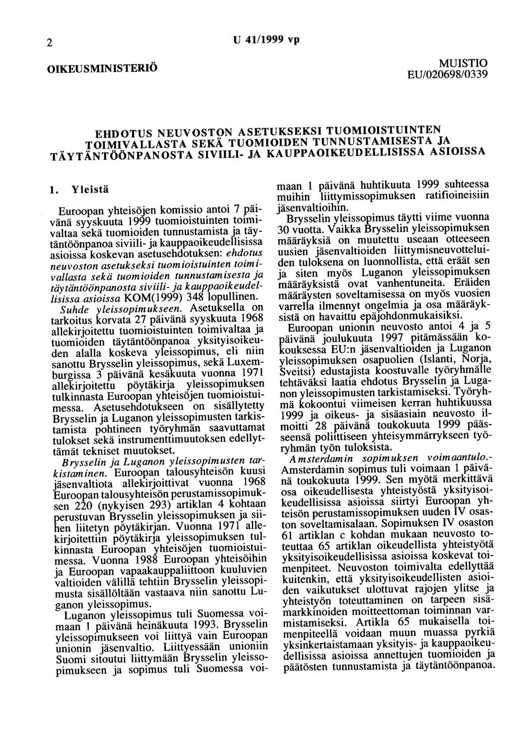 2 U 41/1999 vp OIKEUSMINISTERIÖ MUISTIO EU/020698/0339 EHDOTUS NEUVOSTON ASETUKSEKSI TUOMIOISTUINTEN TOIMIVALLASTA SEKÄ TUOMIOIDEN TUNNUSTAMISESTA JA TÄYTÄNTÖÖNPANOSTA SIVIILI- JA