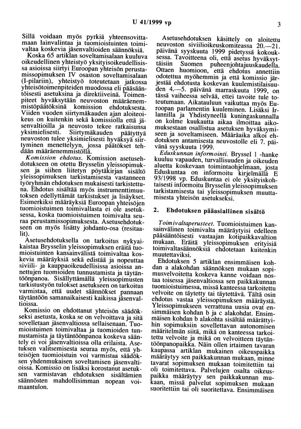 U 41/1999 vp 3 Sillä voidaan myös pyrkiä yhteensovittamaan lainvalintaa ja tuomioistuinten toimivaltaa koskevia jäsenvaltioiden säännöksiä.