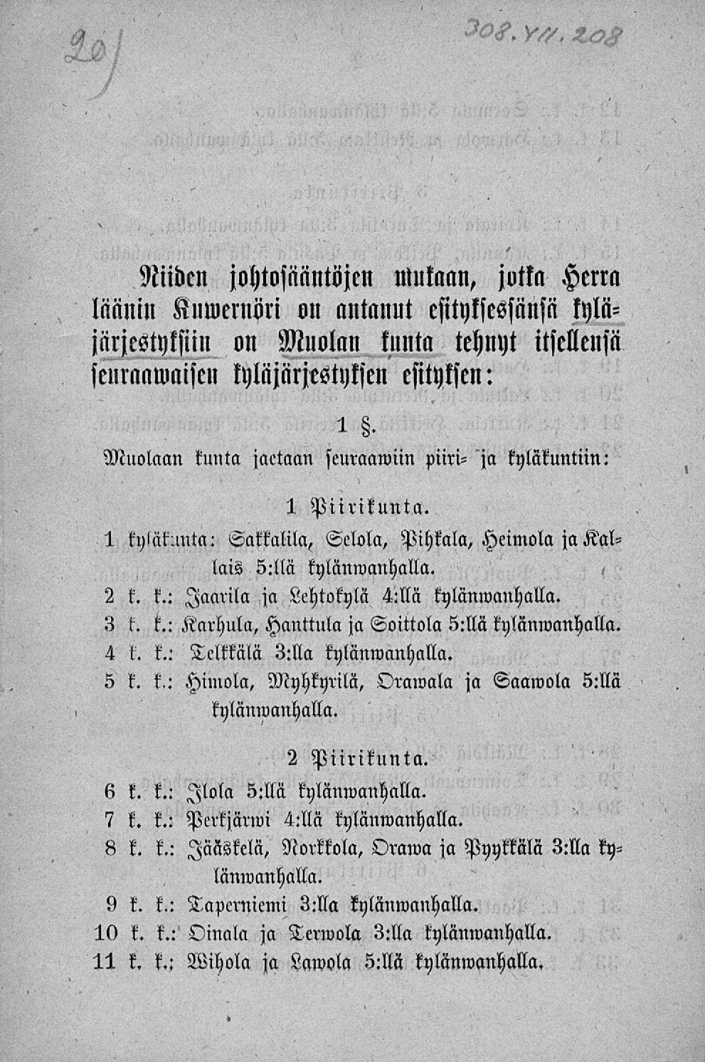 Niiden johtosääntöjen mukaan, jotka Herra läänin Kuwernöri on antanut esityksessänsä kyläjärjestyksiin on Muolan kunta tehnyt itsellensä seuraawaisen kyläjärjestyksen esityksen: 1.