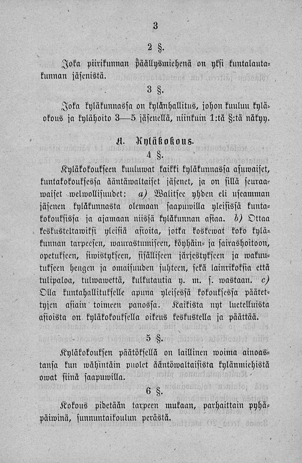 Joka piirikunnan päallysmiehena on yksi kxntalautakunnan jäsenistä. 3. Joka kyläkunnassa on kylänhallitus, johon kuuluu kylä> okous ja kylähoito 3 5 jäsenellä, niinkuin I:tä :tä näkyy. Ä.