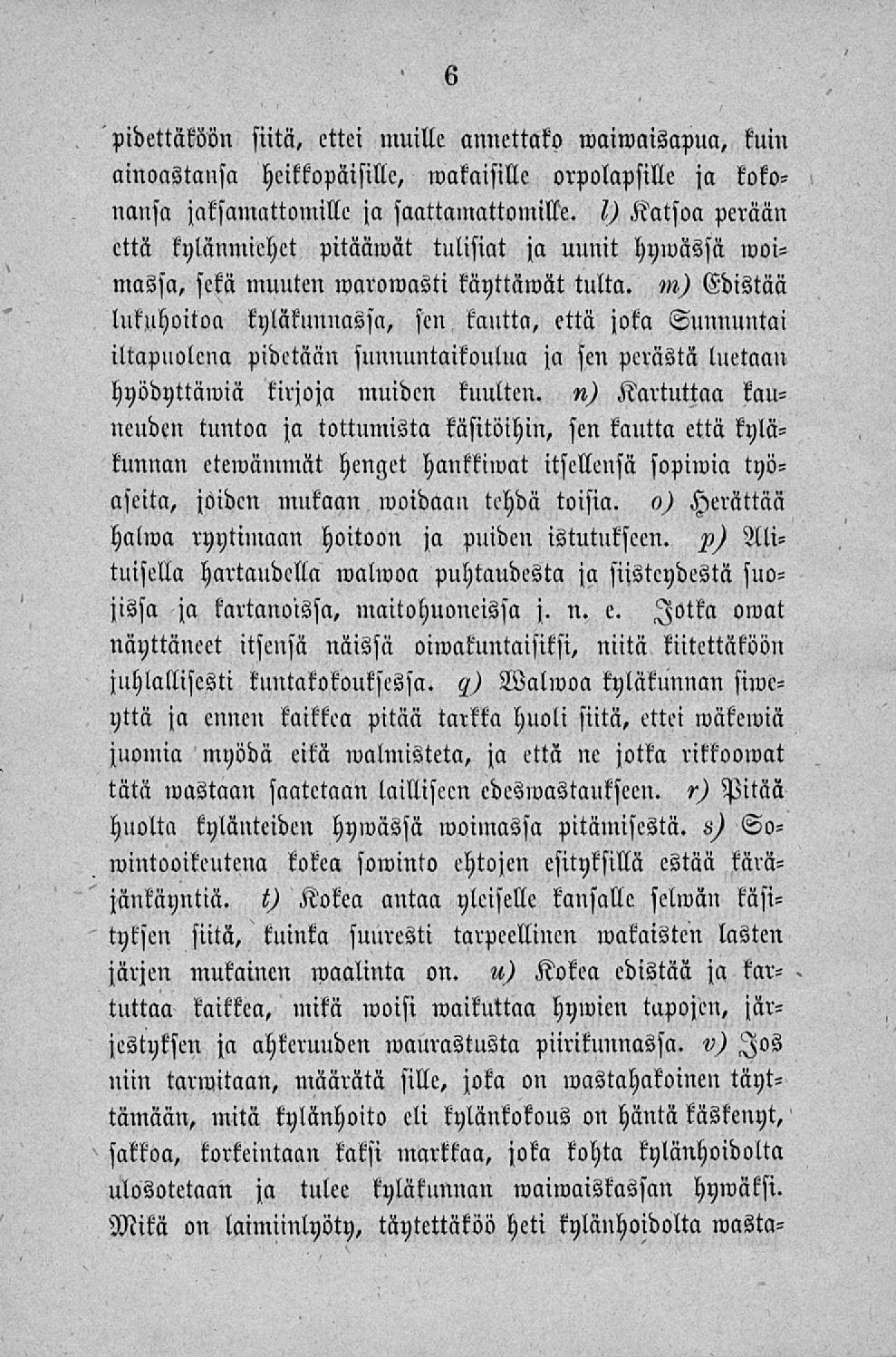 pidettäköön siitä, ettei muille annettako waiwaisapua, kvm ainoastansa heikkopäisille, wakaisille orpolapsille ja kokonansa jaksamattomille ja saattamattomille.