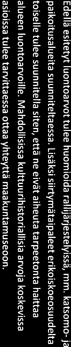 Muuta huomioitavaa Edellä esitetyt luontoarvot tulee huomioida rallijärjestelyissä, mm. katsomo-ja paikoitusalueita suunniteltaessa.