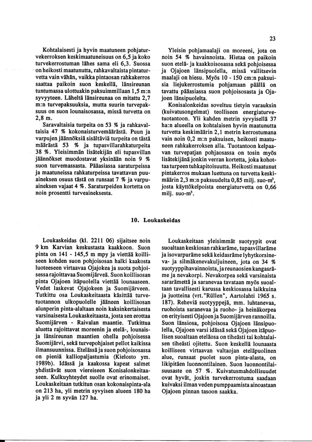 Kohtalaisesti ja hyvin maatuneen pohjaturvekerroksen keskimaatuneisuus on 6,5 ja koko turvekerrostuman löhes sama eli 6,3.