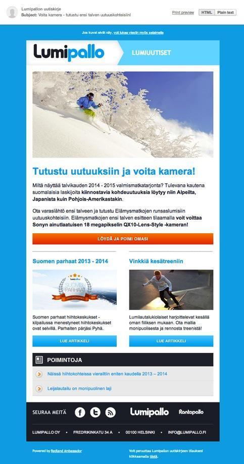 MUUT NÄKYVYYSPAIKAT UUTISKIRJENOSTO Halutun aiheen nostaminen esiin Lumipallon uutiskirjeessä, esimerkki: http://ambassador.redland.fi/t/r-e-nfuttd-tljdqajt-r/ 27.000 tilaajaa, tavoitteena 32.