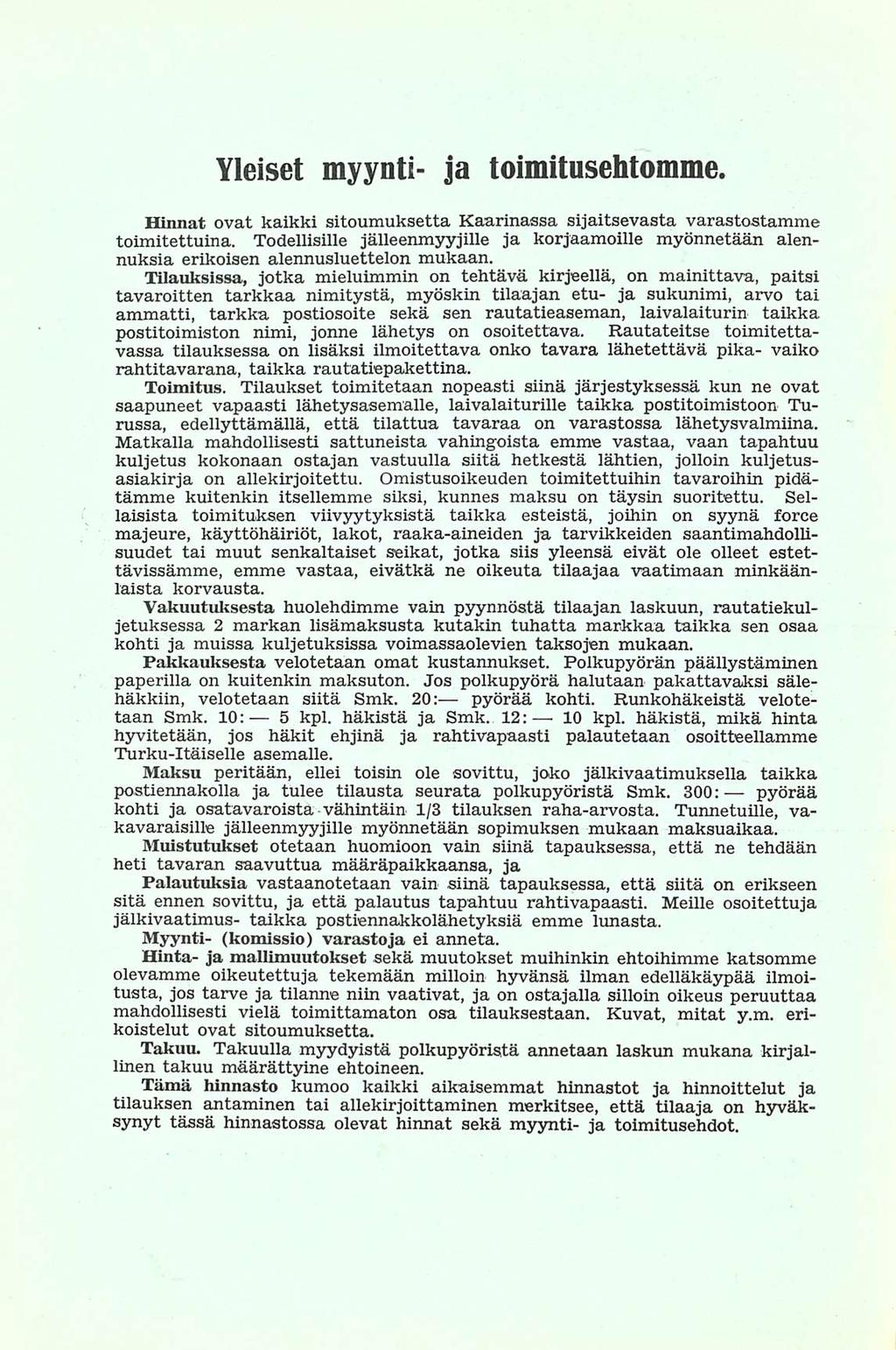 Yleiset myynti- ja toimitusehtomme. Hinnat ovat kaikki sitoumuksetta Kaarinassa sijaitsevasta varastostamme toimitettuina.