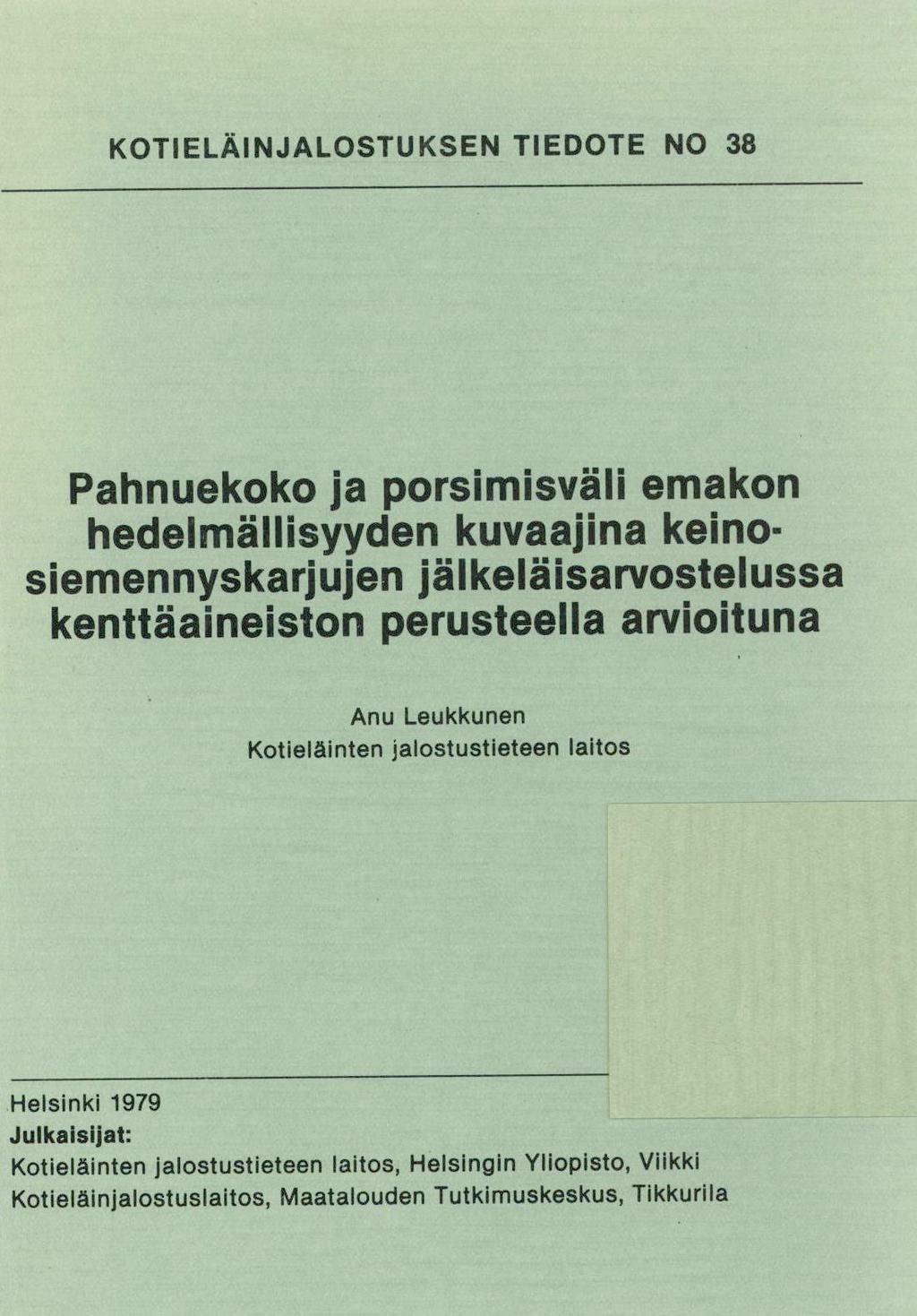 KOTIELÄINJALOSTUKSEN TIEDOTE NO 38 Pahnuekoko ja porsimisväli emakon hedelmällisyyden kuvaajina keinosiemennyskarjujen jälkeläisarvostelussa kenttäaineiston perusteella arvioituna Anu